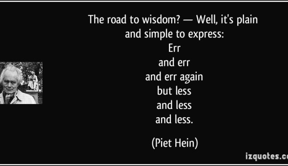 quote-the-road-to-wisdom-well-it-s-plain-and-simple-to-express-err-and-err-and-err-again-piet-hein-236187